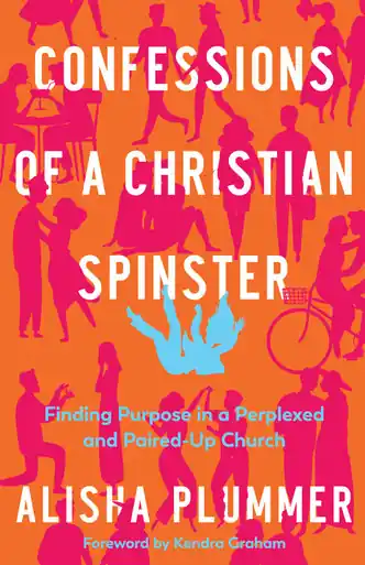 Express Delivery Confessions of a Christian Spinster: Finding Purpose in a Perplexed and Paired-Up Church