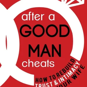 After a Good Man Cheats: How to Rebuild Trust & Intimacy With Your Wife Top Pick