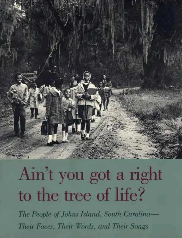 Ain't You Got a Right to the Tree of Life?: The People of Johns Island South Carolina-Their Faces, Their Words, and Their Songs Big Sale