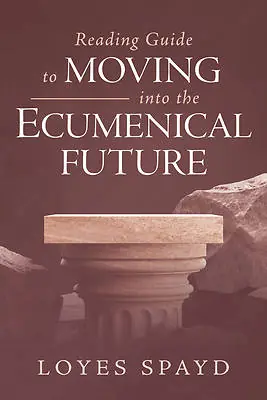Reading Guide to Moving into the Ecumenical Future Place Order